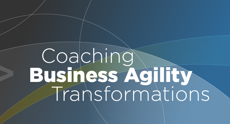 Coaching Business Agility Transformations
