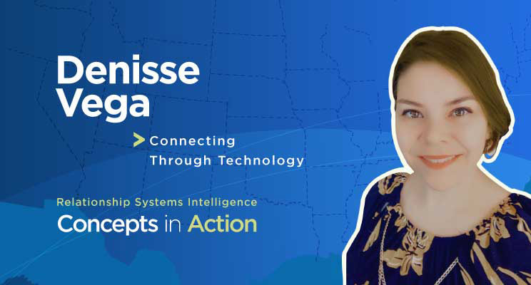 Denisse Vega - ORSC Coach - Connecting Through Technology - Relationship Systems Intelligence Concepts in Action
