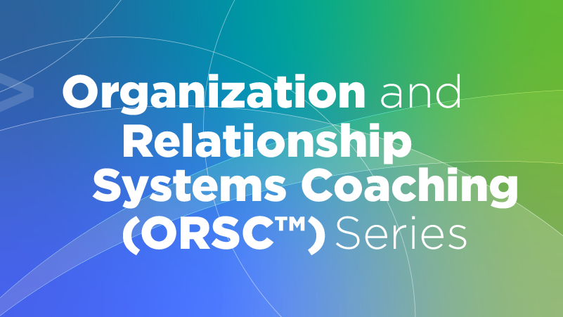 Organization and Relationship Systems Coaching series courses